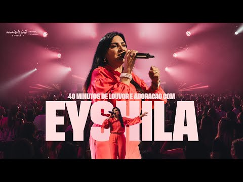40 MINUTOS DE LOUVOR E ADORAÇÃO COM EYSHILA