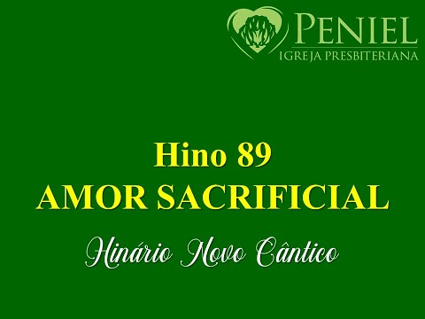 Hinário Novo Cântico, Hino 89   "Amor sacrificial"