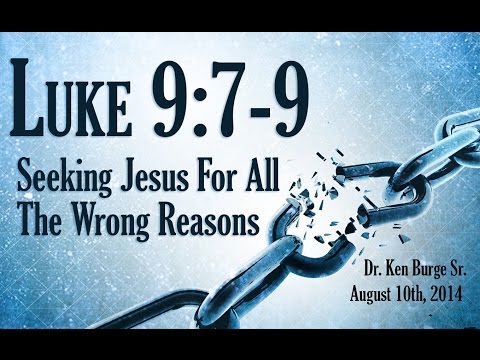 Seeking Jesus For All The Wrong Reasons - Luke 9:7-9