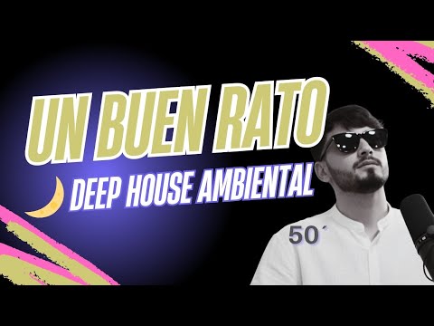 Un buen rato | Deep House Ambiental para relajar la mente – 50 minutos (Tonight Stories)
