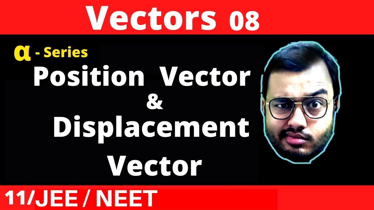 Vectors 08 : Position Vector and Displacement Vector with FEEL || Best Questions || JEE /NEET