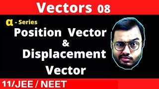 Vectors 08 : Position Vector and Displacement Vector with FEEL || Best Questions || JEE /NEET