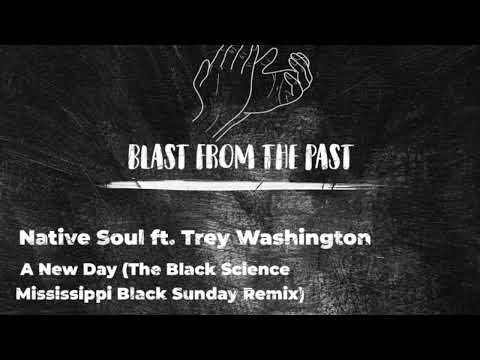 Native Soul ft. Trey Washington - A New Day (The Black Science Mississippi Black Sunday Remix)