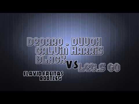 Deorro & duvoh vs Calvin Harris - Black vs Let's Go (Flavio Freitas Bootleg)