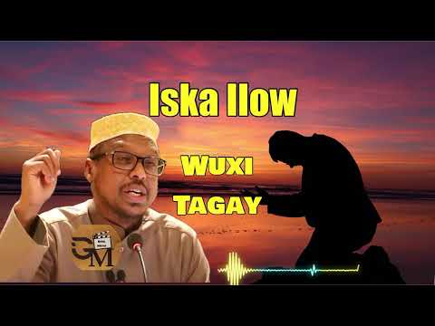 DHIIRIGLEN ISKA ILOW Wuxi Tagay | Sheikh Mustafa Haji Ismail Harun | MUXAADARO CUSUB 2025
