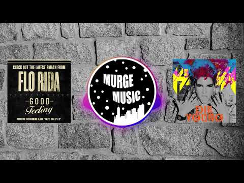 Flo Rida x Kesha - Good Feeling X Die Young (MURGE MASHUP)