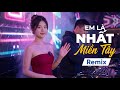 Em Là Nhất Miền Tây Remix Jin Tuấn Nam Nonstop HOT TIKTOK Cực Dễ Thương