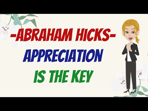 Appreciation is The Key 💖 Abraham Hicks 2023