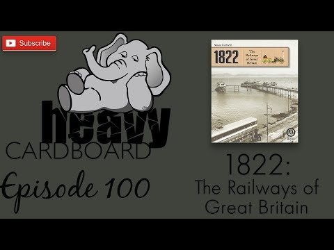 Heavy Cardboard Episode 100 - 1822:  The Railways of Great Britain