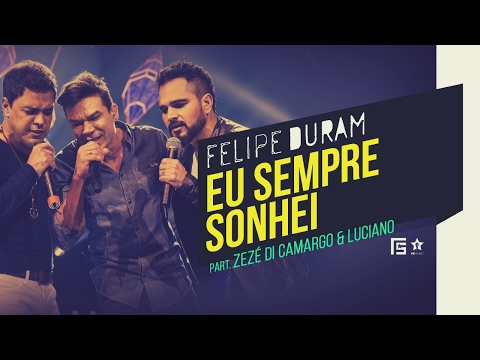 Felipe Duram – Eu Sempre Sonhei | Part. Zezé Di Camargo e Luciano | DVD Amor, Segredos e Roupas