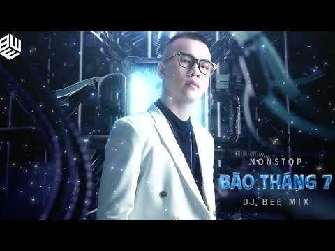 NONSTOP BÃO THÁNG 7 | DJ BEE