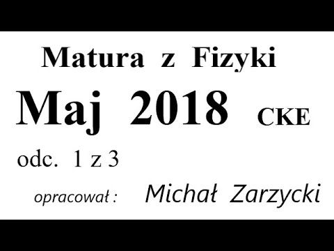 Matura z Fizyki   CKE - Maj 2018   odc. 1 z 3