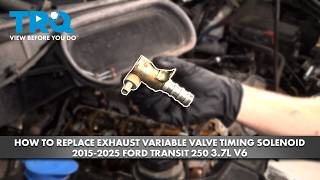 How to Replace Exhaust Variable Valve Timing Solenoid 2015-2025 Ford Transit 250 3.7L V6