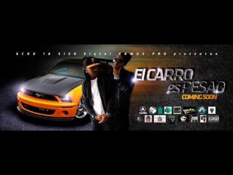 Acro 1A ft Siso ElqTal El Carro es Pesao PROD. Kamus