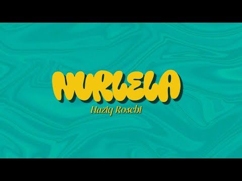 Haziq Rosebi - Nurlela (Lirik Video)