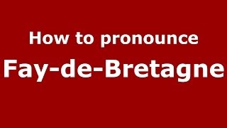 How to pronounce Fay-De-Bretagne