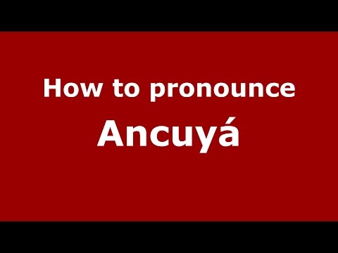 How to pronounce Ancuyá (Colombian Spanish/Colombia)  - PronounceNames.com
