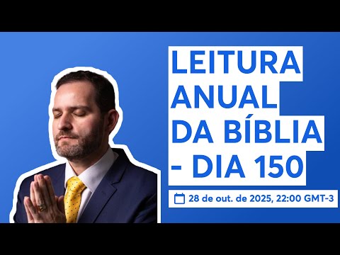 LEITURA ANUAL DA BÍBLIA - DIA 150