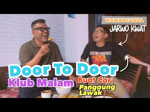 WAWANCANDA JARWO KWAT: DOOR TO DOOR KLUB MALAM