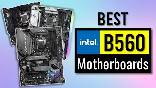 Top 5 Best B560 Motherboards [for Intel 11th &amp; 10th Gen i5, i7, i9]