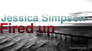 Jessica Simpson “Fired up”