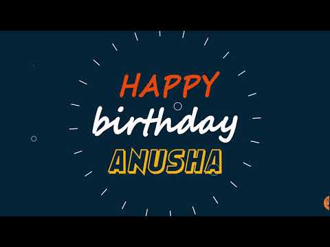 Anusha, Happy birthday to you Anusha, Happy Birthday writing whatsapp status
