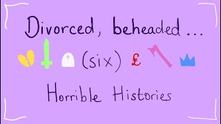 Six inspired: Divorced, beheaded (Horrible Histories) animatic
