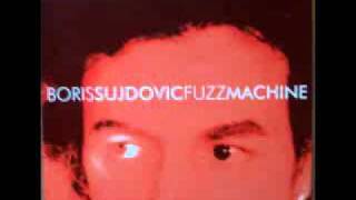 BORIS SUJDOVIC - FUZZ MACHINE