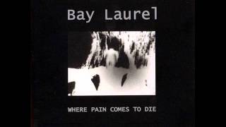 Bay Laurel - Where Pain Comes To Die /w Lyrics