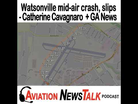 243 Watsonville mid-air crash, slips with Catherine Cavagnaro + GA News