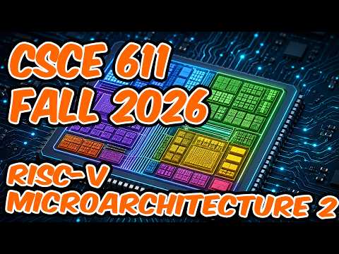CSCE 611 Fall 2026 Lecture 9: RISC-V Microarchitecture 2