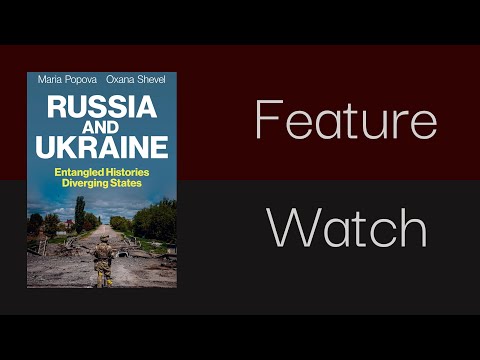Feature Watch: Russia and Ukraine - Entangled Histories, Diverging States