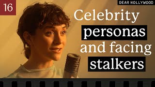 Creating a Celebrity Persona and Facing Stalkers | Dear Hollywood Episode 16