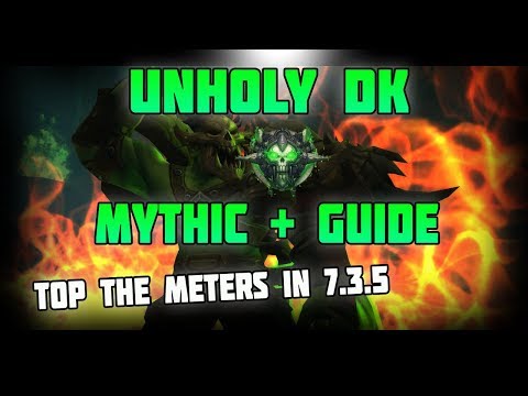 WoW Legion Unholy DK Mythic + Guide 7.3.5 - Top DMG in Dungeons !!!