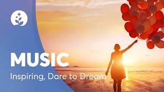 Inspirational Instrumental Music | Dare to Dream | BetterSleep
