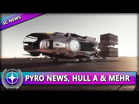STAR CITIZEN NEWS [Alpha 3.17] ⭐ PYRO NEWS, HULL A & NEUE LOCATIONS | News Deutsch/German