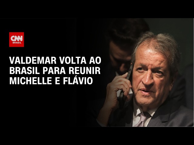 Valdemar antecipa retorno ao Brasil para reunião com Michelle e Flávio | BASTIDORES CNN
