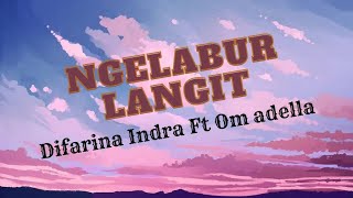 Download lagu NGELABUR LANGIT (DIFARINA INDRA FT OM ADELLA) || FULL LYRIC LAGU mp3