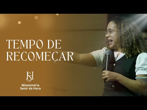 Tempo de Recomeçar I Missionária Senir da Hora
