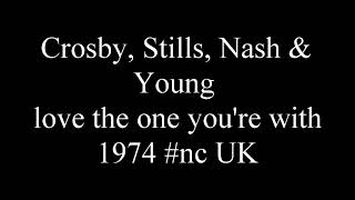 Crosby, Stills, Nash &amp; Young - love the one you're with 1974 #nc UK