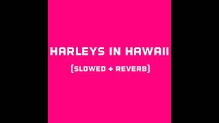 katy Perry - Harleys in hawaii (slowed + reverb)