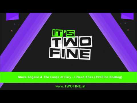 Steve Angello & The Loops of Fury - I Need Knas (TwoFine Bootleg)
