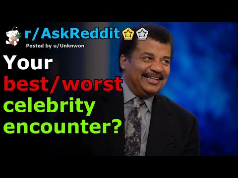Your best/worst celebrity encounter? | r/AskReddit
