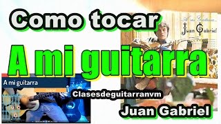 Como tocar a mi Guitarra - Juan Gabriel