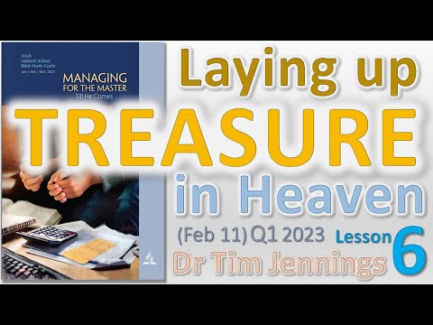 Laying up Treasure in Heaven - Lesson 6 Feb 11 Q1 2023 – Dr Tim Jennings