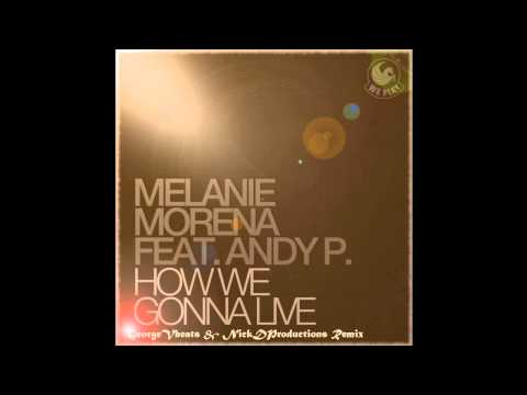 Melanie Morena feat. Andy P. - How We Gonna Live (GeorgeVbeats & NickDProductions Remix)