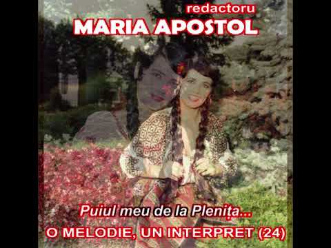 O MELODIE, UN INTERPRET (24) - MARIA APOSTOL, Puiul meu de la Plenița