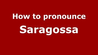 How to pronounce Saragossa