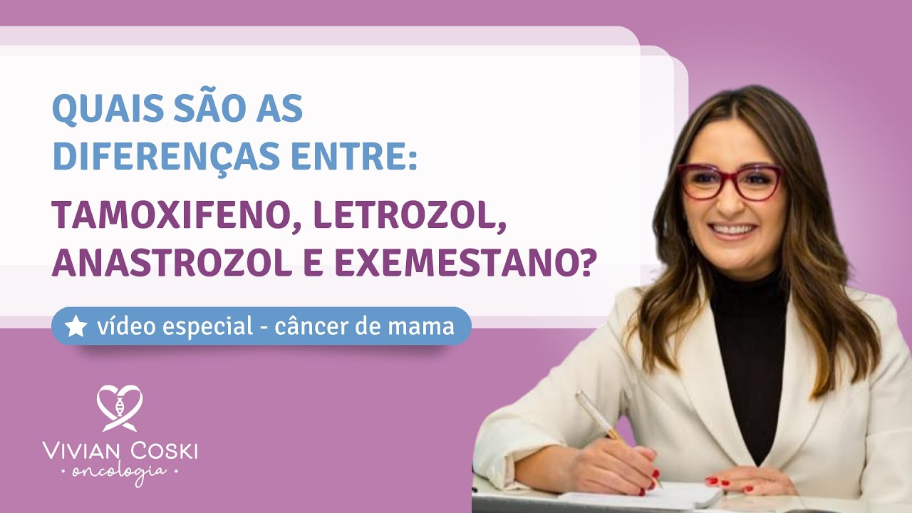 Quais são as diferenças entre: Tamoxifeno, Letrozol, Anastrozol e Exemestano?