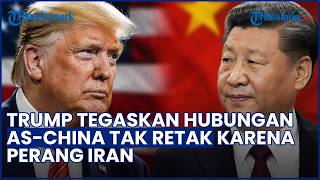 Trump Tegaskan Hubungan AS-China Tak Retak karena Perang Iran, Beijing Disebut Tak Pernah Menantang